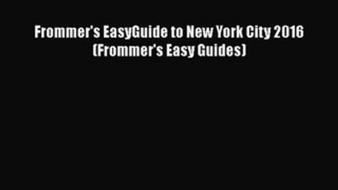 PDF Frommer's EasyGuide to New York City 2016 (Frommer's Easy Guides) Free Books