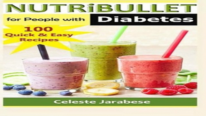 Download NUTRiBULLET for people with Diabetes  100 Quick   Easy Recipes