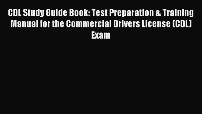 Read CDL Study Guide Book: Test Preparation & Training Manual for the Commercial Drivers License