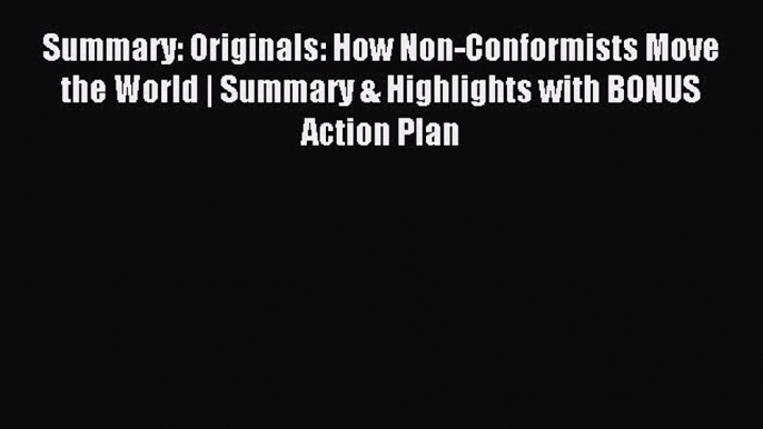 Read Summary: Originals: How Non-Conformists Move the World | Summary & Highlights with BONUS