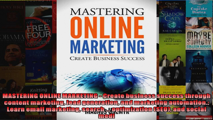 MASTERING ONLINE MARKETING  Create business success through content marketing lead