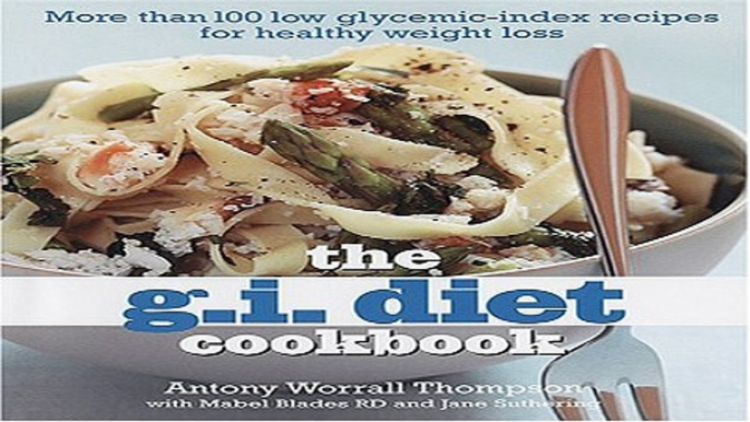 Download The G I  Diet Cookbook  More Than 100 Low Glycemic Index Recipes for Healthy Weight Loss