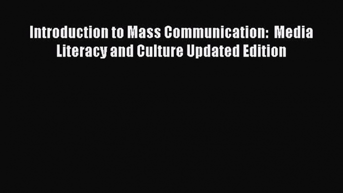 Download Introduction to Mass Communication:  Media Literacy and Culture Updated Edition PDF