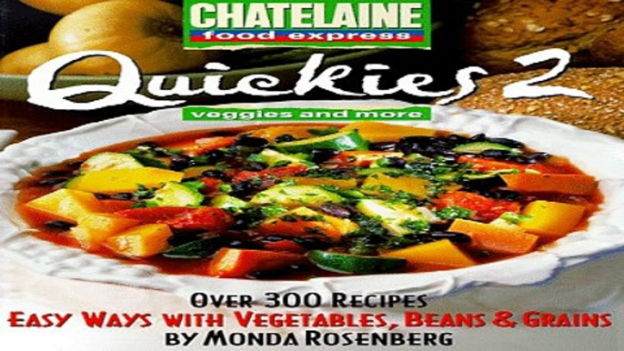 Read Quickies 2  Veggies and More  Easy Ways With Vegetables  Beans   Grains  Chatelaine Food