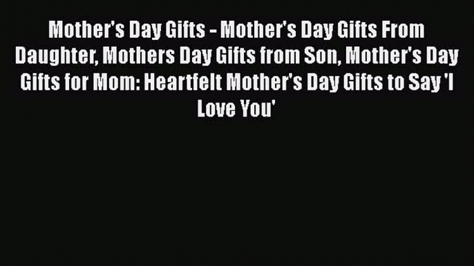 Download Mother's Day Gifts - Mother's Day Gifts From Daughter Mothers Day Gifts from Son Mother's