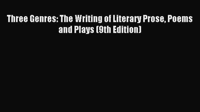 Download Three Genres: The Writing of Literary Prose Poems and Plays (9th Edition) PDF Free