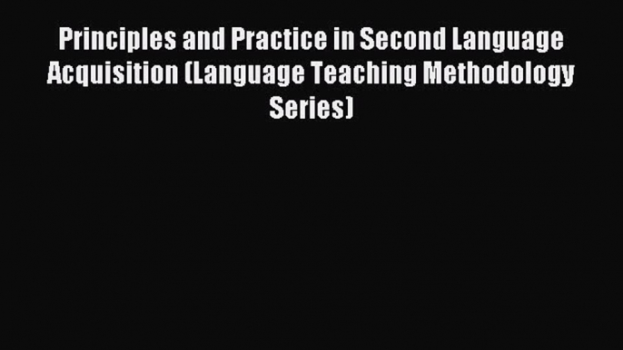 Read Principles and Practice in Second Language Acquisition (Language Teaching Methodology