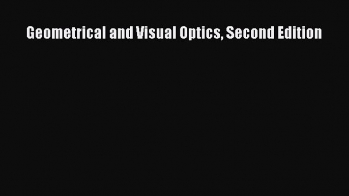 Read Geometrical and Visual Optics Second Edition Ebook Free