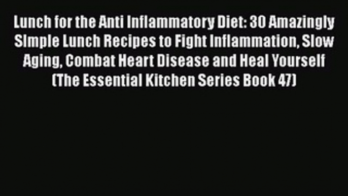 Read Lunch for the Anti Inflammatory Diet: 30 Amazingly SImple Lunch Recipes to Fight Inflammation