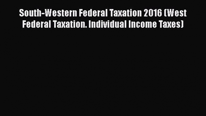 [PDF] South-Western Federal Taxation 2016 (West Federal Taxation. Individual Income Taxes)