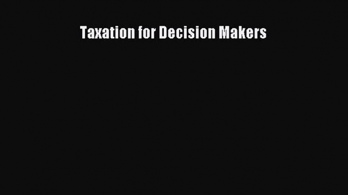 [PDF] Taxation for Decision Makers [Download] Online