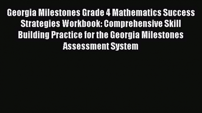 [PDF] Georgia Milestones Grade 4 Mathematics Success Strategies Workbook: Comprehensive Skill