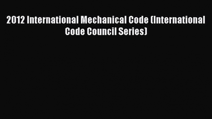 PDF 2012 International Mechanical Code (International Code Council Series) Free Books