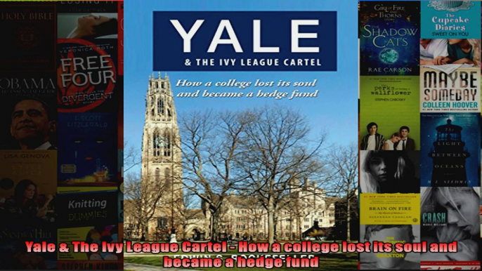 Yale  The Ivy League Cartel  How a college lost its soul and became a hedge fund