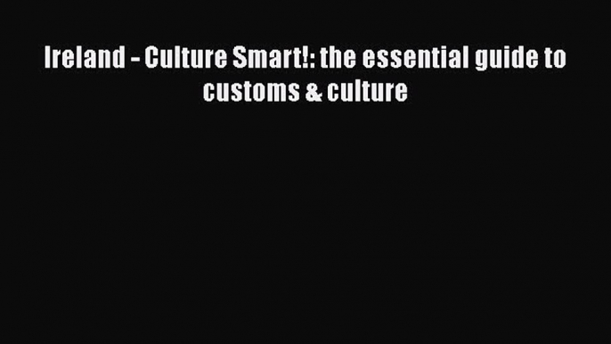 [PDF] Ireland - Culture Smart!: the essential guide to customs & culture [Read] Online