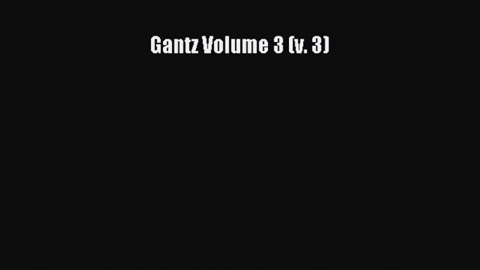 Read Gantz Volume 3 (v. 3) PDF Online