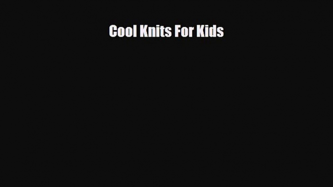 Read ‪Cool Knits For Kids‬ Ebook Free