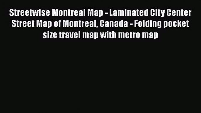 PDF Streetwise Montreal Map - Laminated City Center Street Map of Montreal Canada - Folding