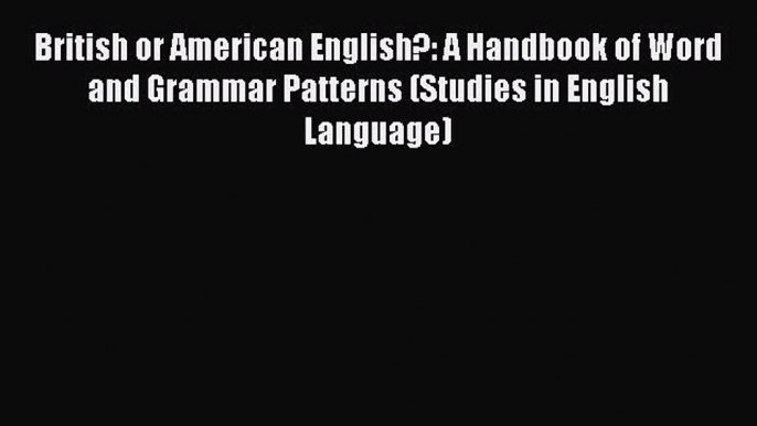 Read British or American English?: A Handbook of Word and Grammar Patterns (Studies in English