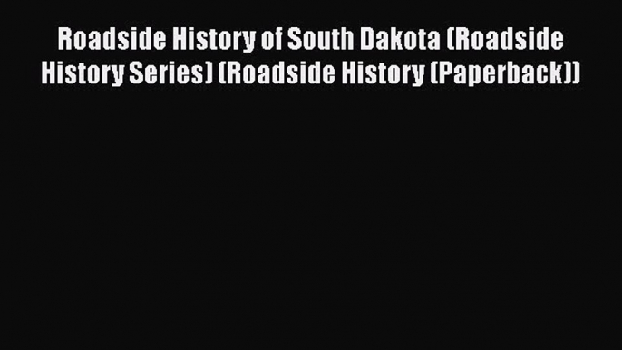 PDF Roadside History of South Dakota (Roadside History Series) (Roadside History (Paperback))