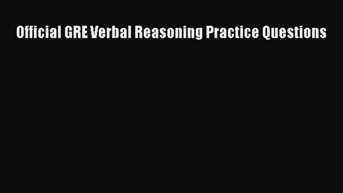 Download Official GRE Verbal Reasoning Practice Questions Ebook Free