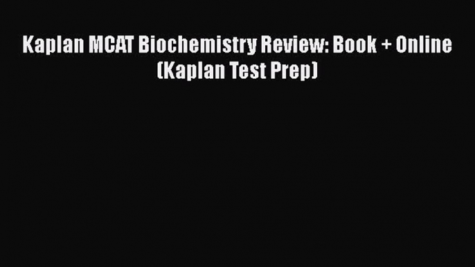 Read Kaplan MCAT Biochemistry Review: Book + Online (Kaplan Test Prep) Ebook Free