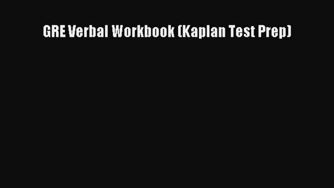 Download GRE Verbal Workbook (Kaplan Test Prep) PDF Online