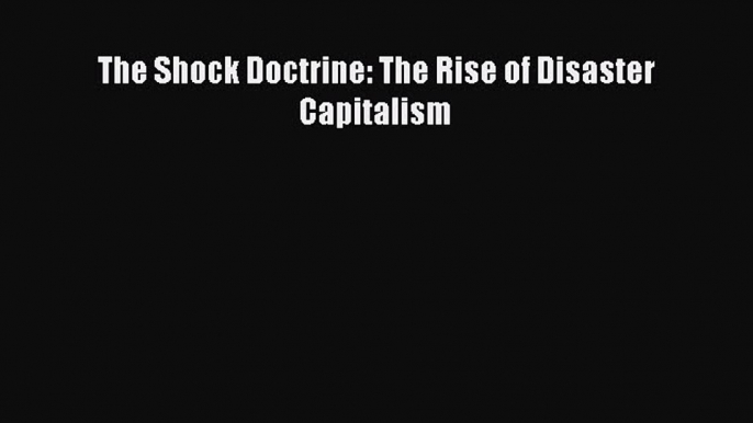 [PDF] The Shock Doctrine: The Rise of Disaster Capitalism [Download] Full Ebook