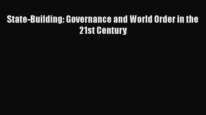 Read State-Building: Governance and World Order in the 21st Century Ebook Free