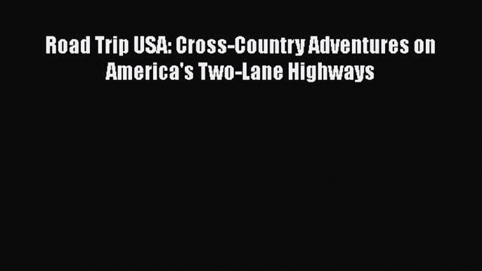 Download Road Trip USA: Cross-Country Adventures on America's Two-Lane Highways  Read Online