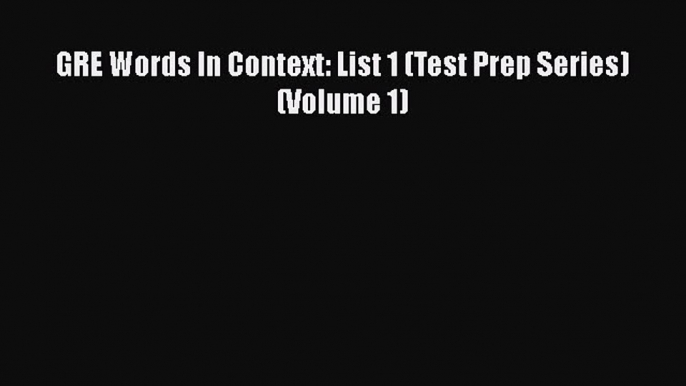 Read GRE Words In Context: List 1 (Test Prep Series) (Volume 1) Ebook Free