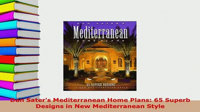 Download  Dan Saters Mediterranean Home Plans 65 Superb Designs in New Mediterranean Style Read Full Ebook