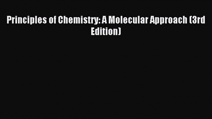 Read Principles of Chemistry: A Molecular Approach (3rd Edition) Ebook Free