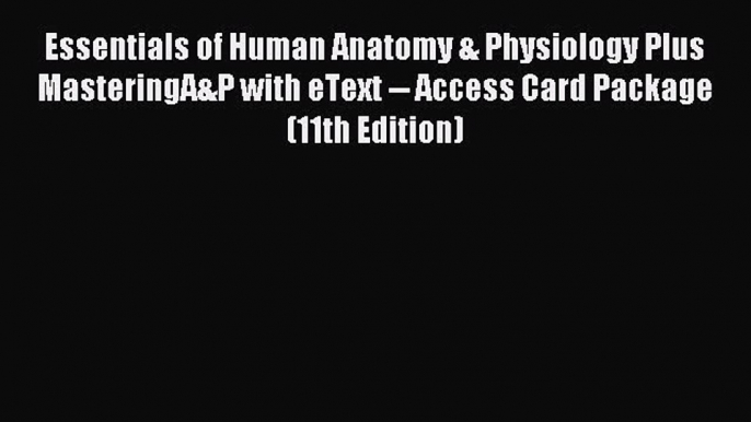 Read Essentials of Human Anatomy & Physiology Plus MasteringA&P with eText -- Access Card Package