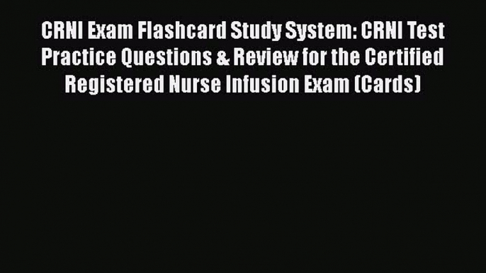 Download CRNI Exam Flashcard Study System: CRNI Test Practice Questions & Review for the Certified