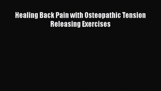 Read Healing Back Pain with Osteopathic Tension Releasing Exercises Ebook Free