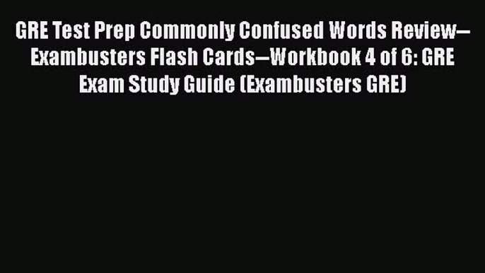 Read GRE Test Prep Commonly Confused Words Review--Exambusters Flash Cards--Workbook 4 of 6: