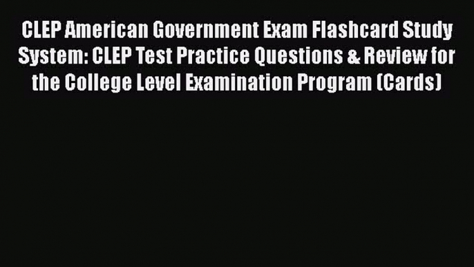 Read CLEP American Government Exam Flashcard Study System: CLEP Test Practice Questions & Review