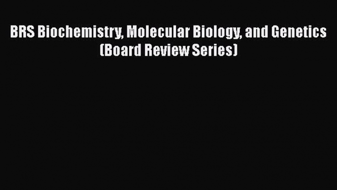 Read BRS Biochemistry Molecular Biology and Genetics (Board Review Series) Ebook Free