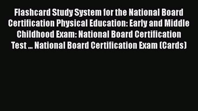 Read Flashcard Study System for the National Board Certification Physical Education: Early