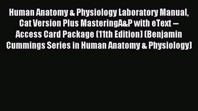 Read Human Anatomy & Physiology Laboratory Manual Cat Version Plus MasteringA&P with eText