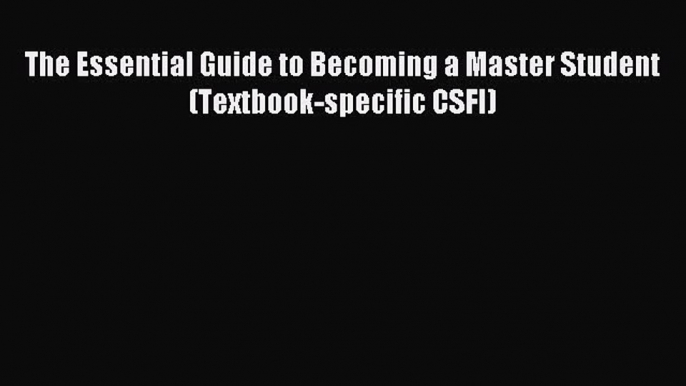 Read The Essential Guide to Becoming a Master Student (Textbook-specific CSFI) Ebook Free