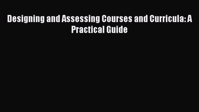 Download Designing and Assessing Courses and Curricula: A Practical Guide PDF Free