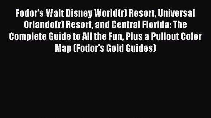 Read Fodor's Walt Disney World(r) Resort Universal Orlando(r) Resort and Central Florida: The