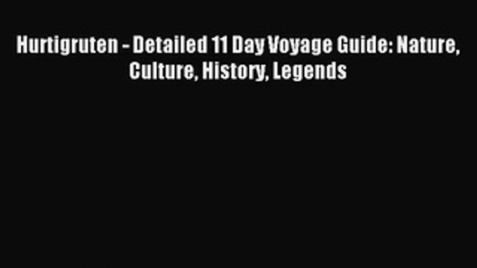 Read Hurtigruten - Detailed 11 Day Voyage Guide: Nature Culture History Legends Ebook Free