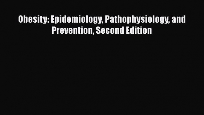 PDF Obesity: Epidemiology Pathophysiology and Prevention Second Edition Free Books