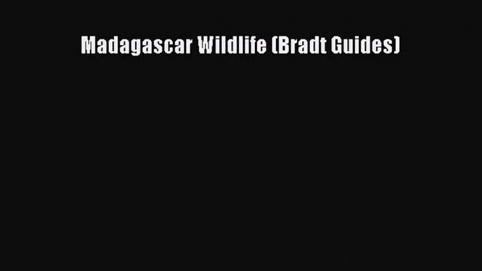 Read Madagascar Wildlife (Bradt Guides) Ebook Free