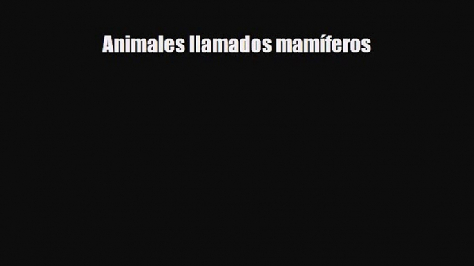 Read ‪Animales llamados mamíferos Ebook Online