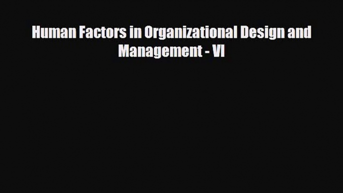 Download ‪Human Factors in Organizational Design and Management - VI PDF Free