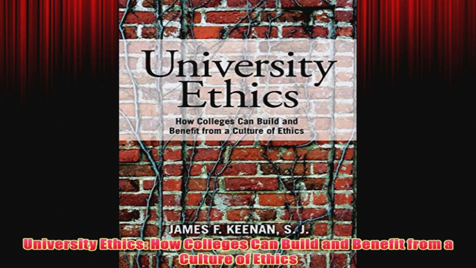 Free PDF Download  University Ethics How Colleges Can Build and Benefit from a Culture of Ethics Read Online